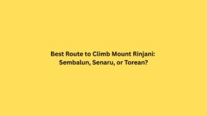 Best Route to Climb Mount Rinjani: Sembalun, Senaru, or Torean?