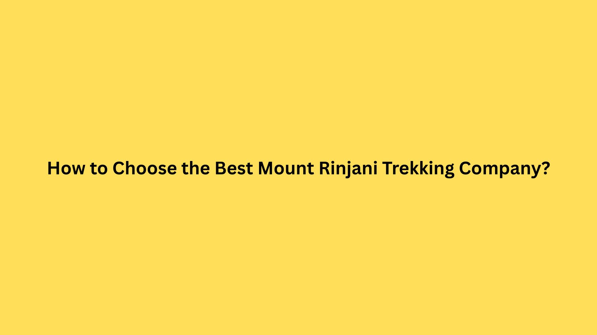 How to Choose the Best Mount Rinjani Trekking Company?