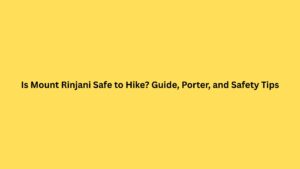 Is Mount Rinjani Safe to Hike? Guide, Porter, and Safety Tips