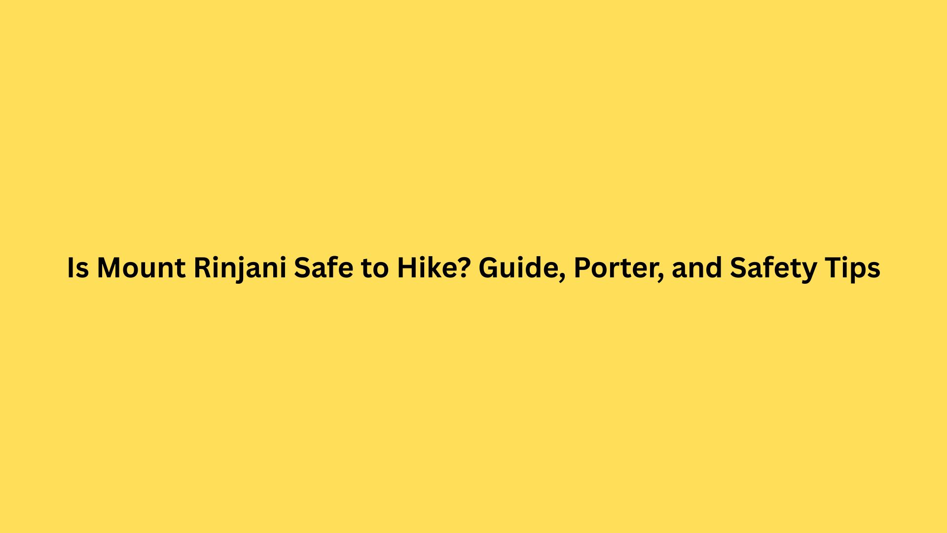 Is Mount Rinjani Safe to Hike? Guide, Porter, and Safety Tips