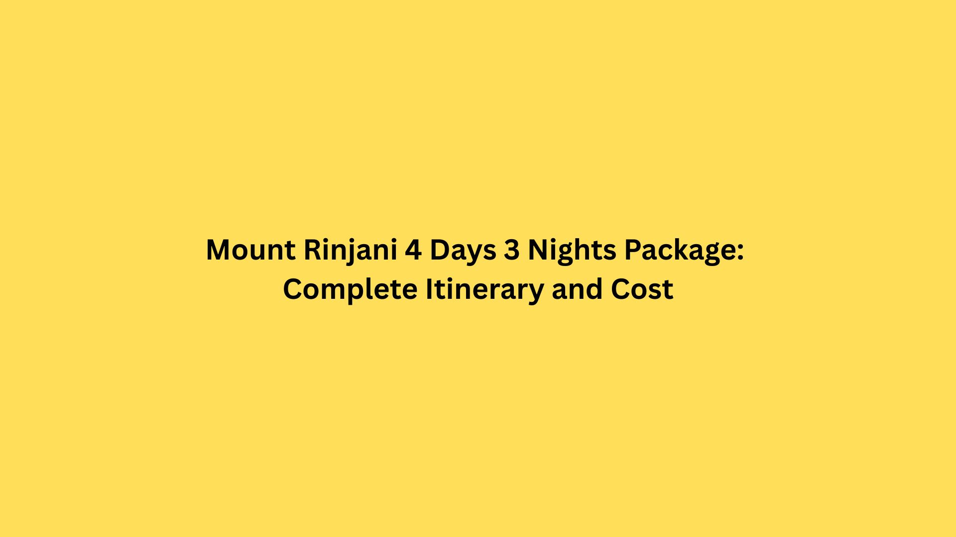 Mount Rinjani 4 Days 3 Nights Package: Complete Itinerary and Cost
