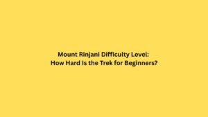 Mount Rinjani Difficulty Level: How Hard Is the Trek for Beginners?