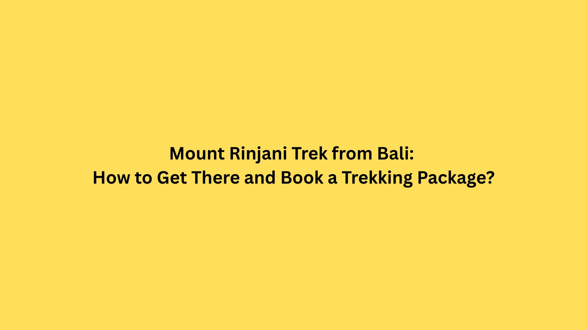 Mount Rinjani Trek from Bali: How to Get There?